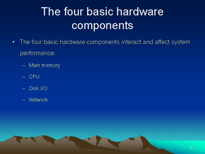 The four basic hardware components • The four basic hardware components interact and affect The four basic hardware components • The four basic hardware components interact and affect
