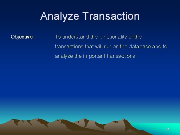 Analyze Transaction Objective To understand the functionality of the transactions that will run on Analyze Transaction Objective To understand the functionality of the transactions that will run on