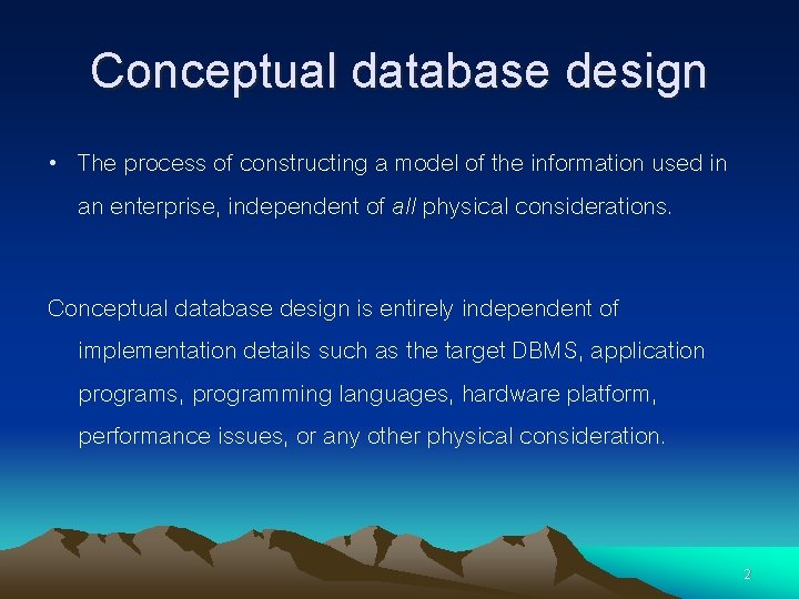 Conceptual database design • The process of constructing a model of the information used