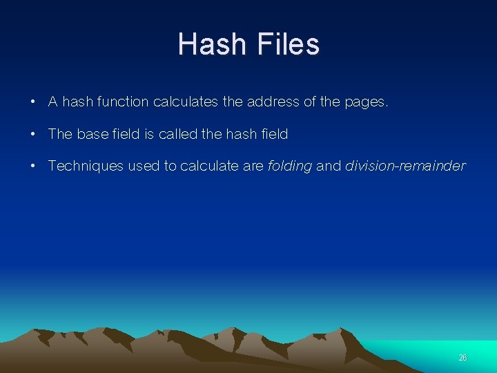 Hash Files • A hash function calculates the address of the pages. • The