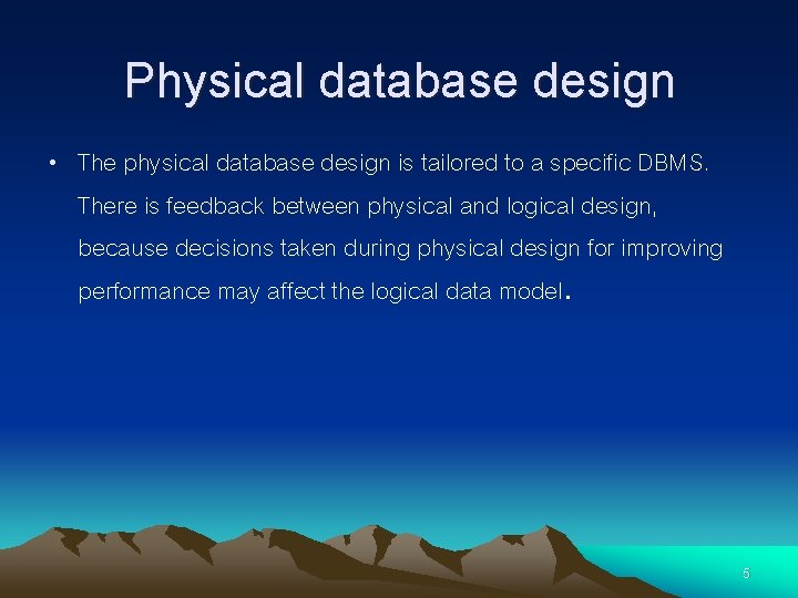 Physical database design • The physical database design is tailored to a specific DBMS.