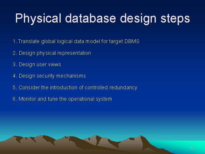 Physical database design steps 1. Translate global logical data model for target DBMS 2.