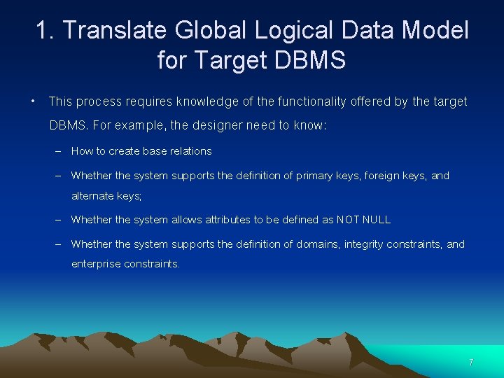 1. Translate Global Logical Data Model for Target DBMS • This process requires knowledge