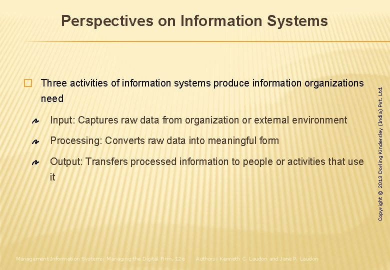 � Three activities of information systems produce information organizations need Input: Captures raw data