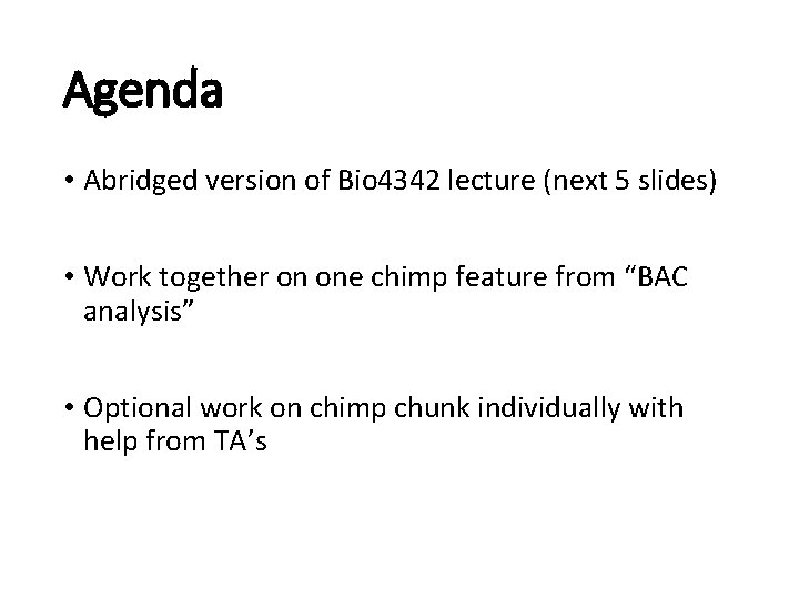 Agenda • Abridged version of Bio 4342 lecture (next 5 slides) • Work together