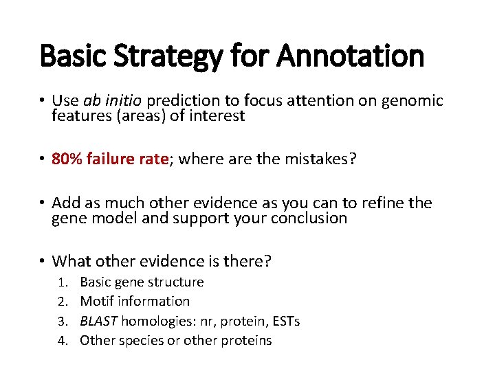 Basic Strategy for Annotation • Use ab initio prediction to focus attention on genomic