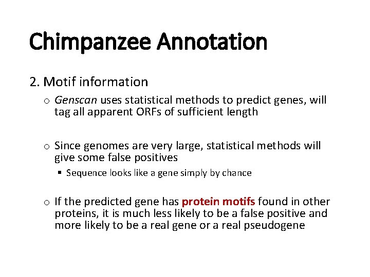 Chimpanzee Annotation 2. Motif information o Genscan uses statistical methods to predict genes, will