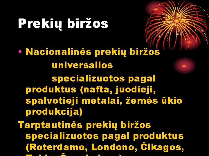 Prekių biržos • Nacionalinės prekių biržos universalios specializuotos pagal produktus (nafta, juodieji, spalvotieji metalai,