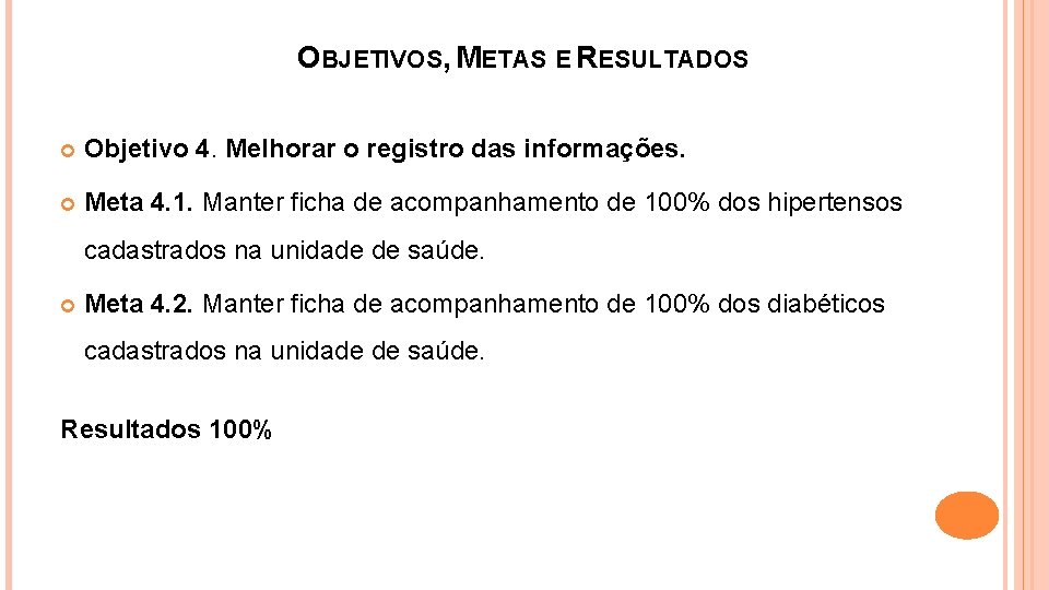 OBJETIVOS, METAS E RESULTADOS Objetivo 4. Melhorar o registro das informações. Meta 4. 1.
