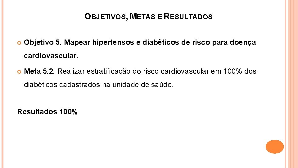 OBJETIVOS, METAS E RESULTADOS Objetivo 5. Mapear hipertensos e diabéticos de risco para doença