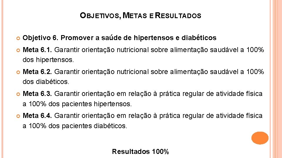 OBJETIVOS, METAS E RESULTADOS Objetivo 6. Promover a saúde de hipertensos e diabéticos Meta