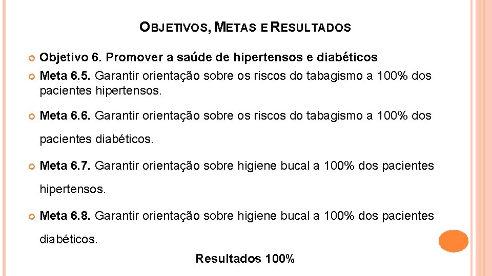 OBJETIVOS, METAS E RESULTADOS Objetivo 6. Promover a saúde de hipertensos e diabéticos Meta