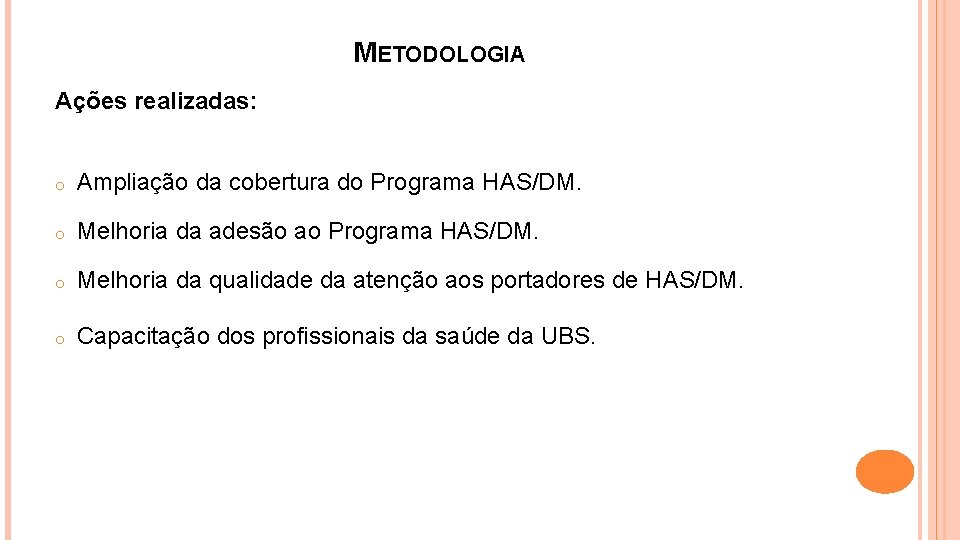 METODOLOGIA Ações realizadas: o Ampliação da cobertura do Programa HAS/DM. o Melhoria da adesão