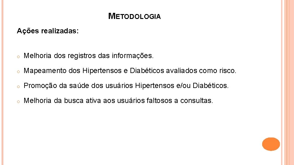 METODOLOGIA Ações realizadas: o Melhoria dos registros das informações. o Mapeamento dos Hipertensos e