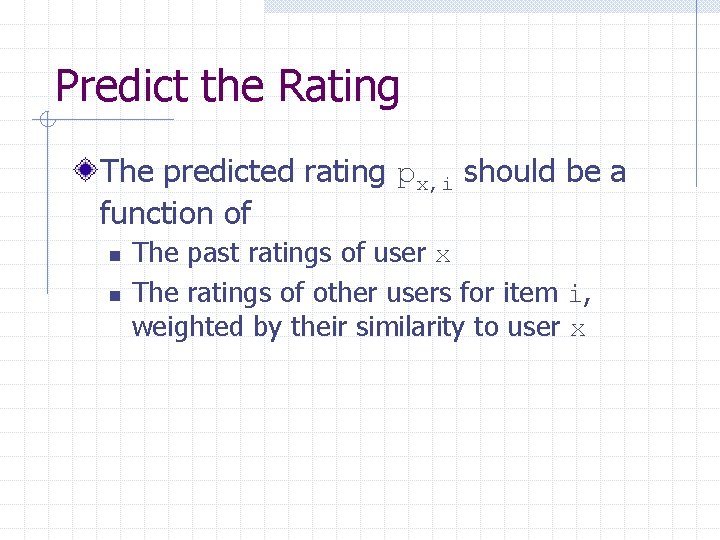 Predict the Rating The predicted rating px, i should be a function of n
