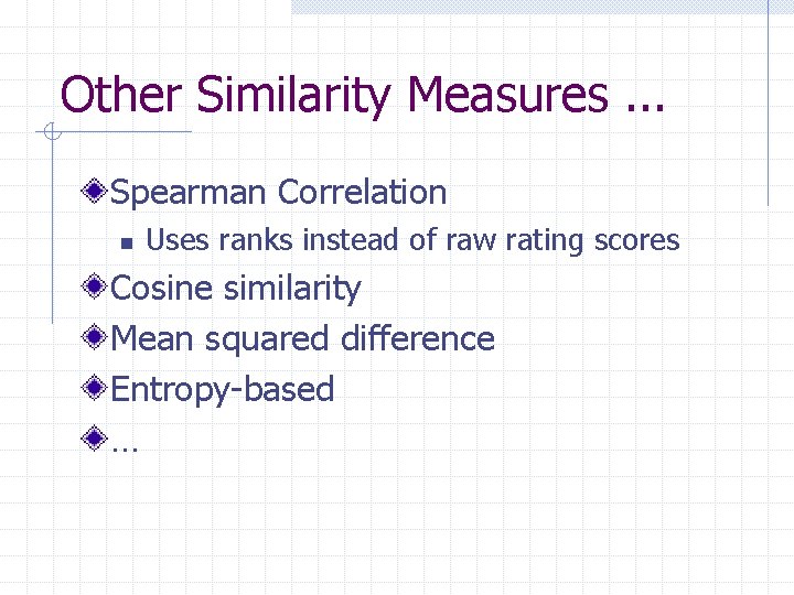 Other Similarity Measures. . . Spearman Correlation n Uses ranks instead of raw rating