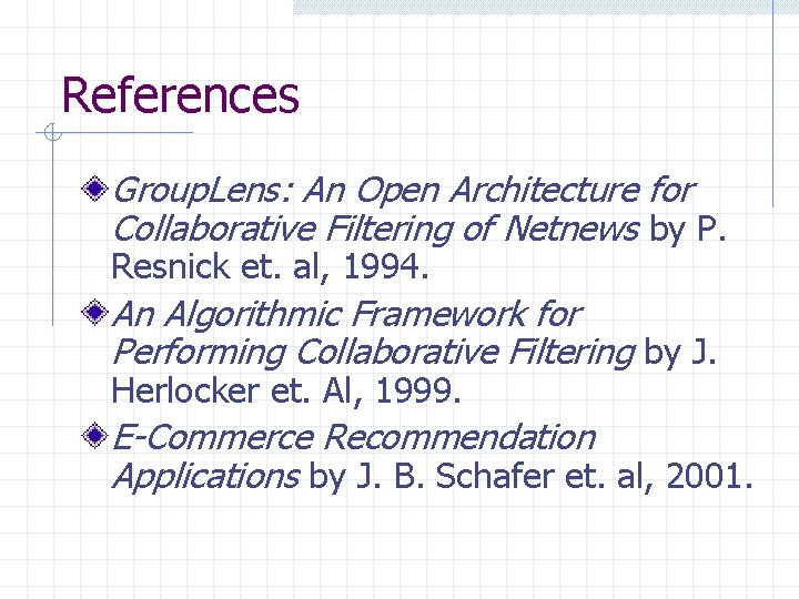 References Group. Lens: An Open Architecture for Collaborative Filtering of Netnews by P. Resnick