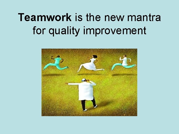 Teamwork is the new mantra for quality improvement 