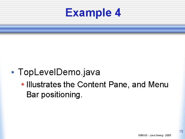 Example 4 • Top. Level. Demo. java w Illustrates the Content Pane, and Menu