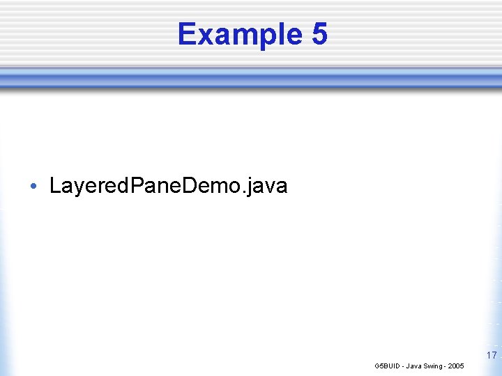 Example 5 • Layered. Pane. Demo. java 17 G 5 BUID - Java Swing