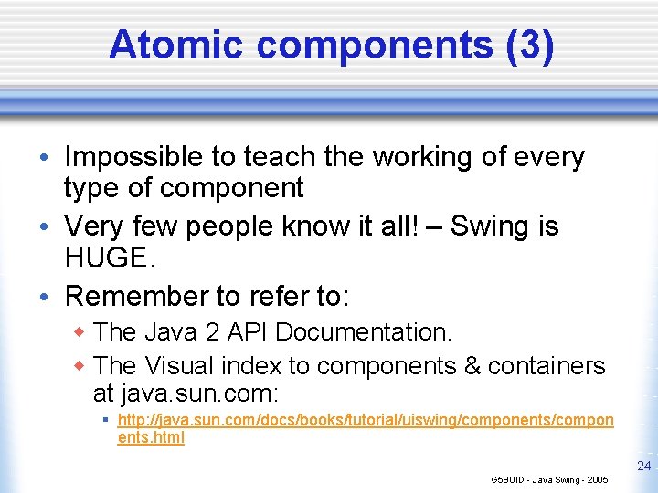 Atomic components (3) • Impossible to teach the working of every type of component