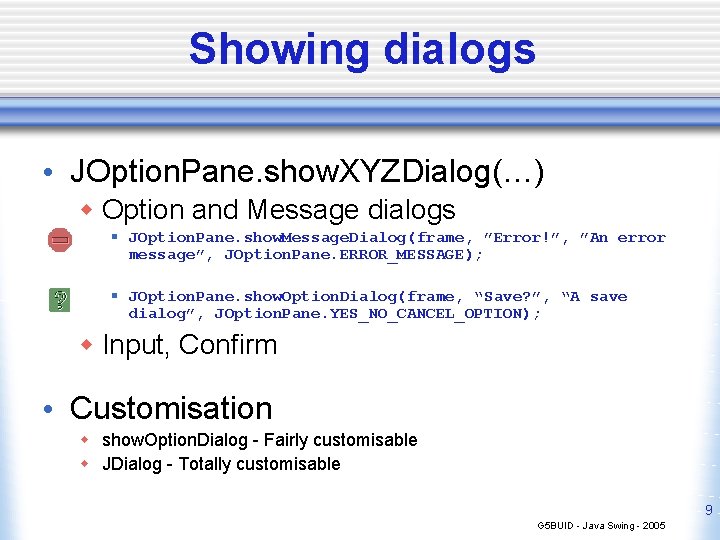 Showing dialogs • JOption. Pane. show. XYZDialog(…) w Option and Message dialogs § JOption.