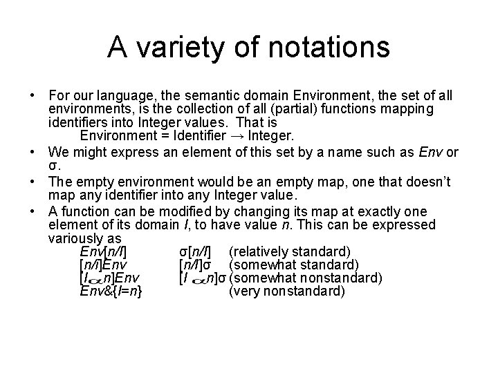 A variety of notations • For our language, the semantic domain Environment, the set