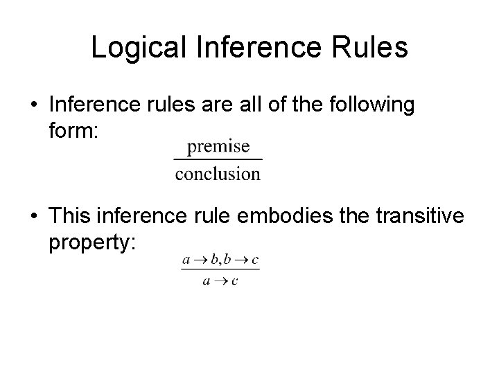 Logical Inference Rules • Inference rules are all of the following form: • This