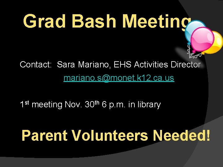 Grad Bash Meeting Contact: Sara Mariano, EHS Activities Director mariano. s@monet. k 12. ca.