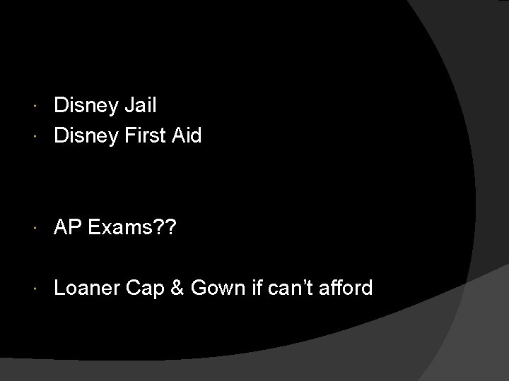 Disney Jail Disney First Aid AP Exams? ? Loaner Cap & Gown if can’t