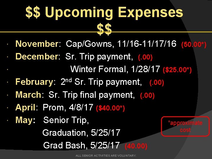 $$ Upcoming Expenses $$ November: Cap/Gowns, 11/16 -11/17/16 (50. 00*) December: Sr. Trip payment,