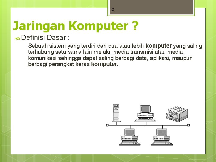 2 Jaringan Komputer ? Definisi Dasar : Sebuah sistem yang terdiri dari dua atau