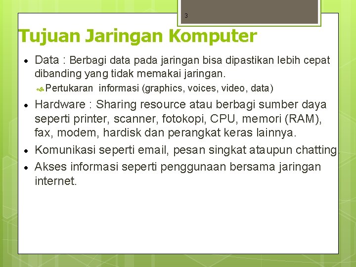 3 Tujuan Jaringan Komputer · Data : Berbagi data pada jaringan bisa dipastikan lebih