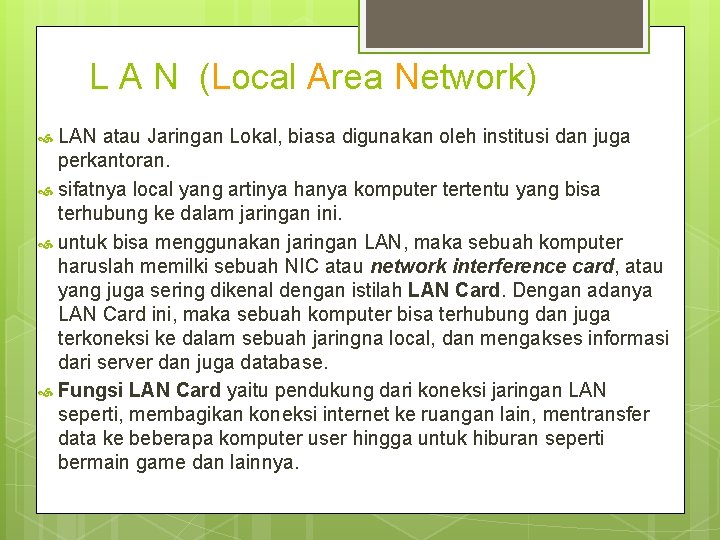 L A N (Local Area Network) LAN atau Jaringan Lokal, biasa digunakan oleh institusi