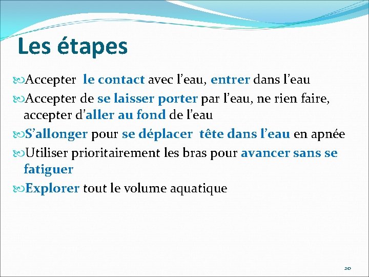 Les étapes Accepter le contact avec l’eau, entrer dans l’eau Accepter de se laisser