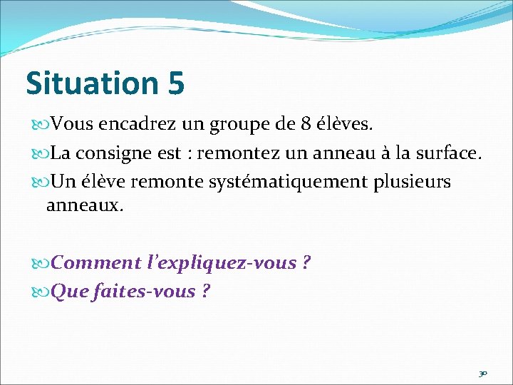 Situation 5 Vous encadrez un groupe de 8 élèves. La consigne est : remontez