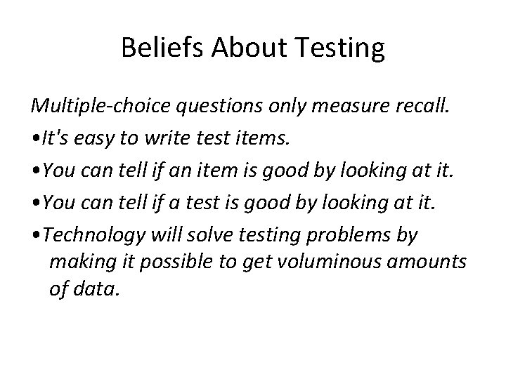 Beliefs About Testing Multiple-choice questions only measure recall. • It's easy to write test