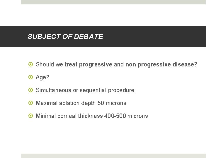 SUBJECT OF DEBATE Should we treat progressive and non progressive disease? Age? Simultaneous or