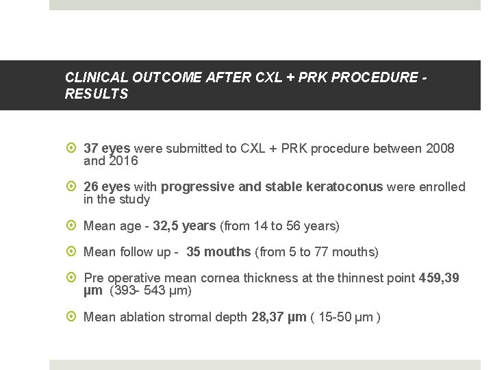 CLINICAL OUTCOME AFTER CXL + PRK PROCEDURE RESULTS 37 eyes were submitted to CXL