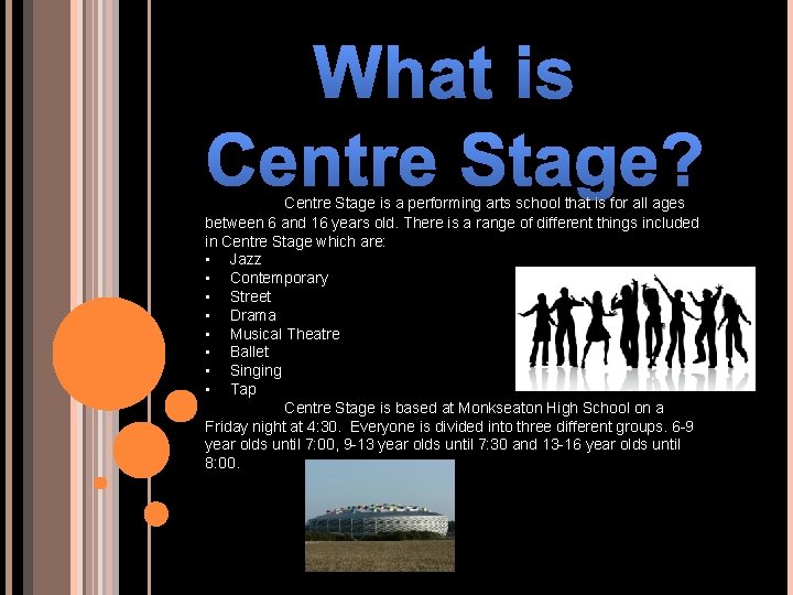 What is Centre Stage? Centre Stage is a performing arts school that is for