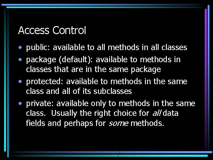 Access Control • public: available to all methods in all classes • package (default):