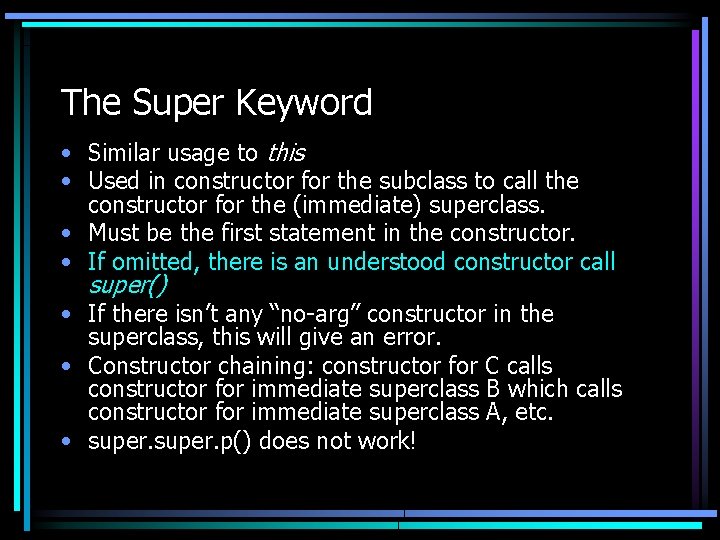The Super Keyword • Similar usage to this • Used in constructor for the
