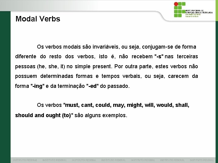 Modal Verbs Os verbos modais são invariáveis, ou seja, conjugam-se de forma diferente do