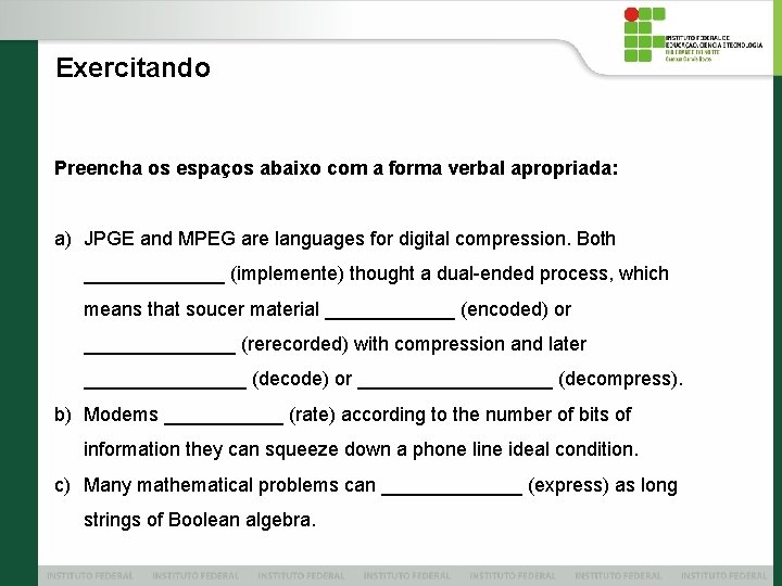 Exercitando Preencha os espaços abaixo com a forma verbal apropriada: a) JPGE and MPEG