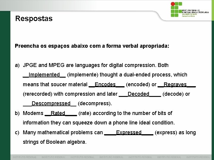 Respostas Preencha os espaços abaixo com a forma verbal apropriada: a) JPGE and MPEG