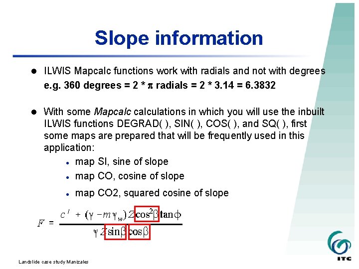 Slope information l ILWIS Mapcalc functions work with radials and not with degrees e.