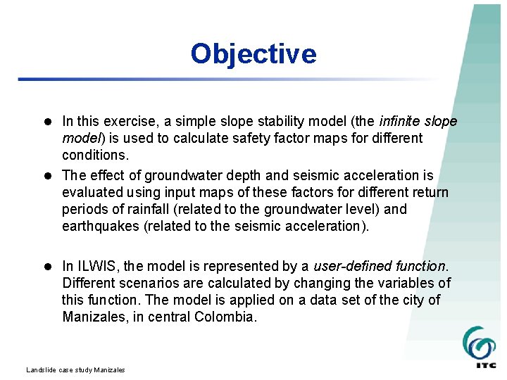 Objective l In this exercise, a simple slope stability model (the infinite slope model)