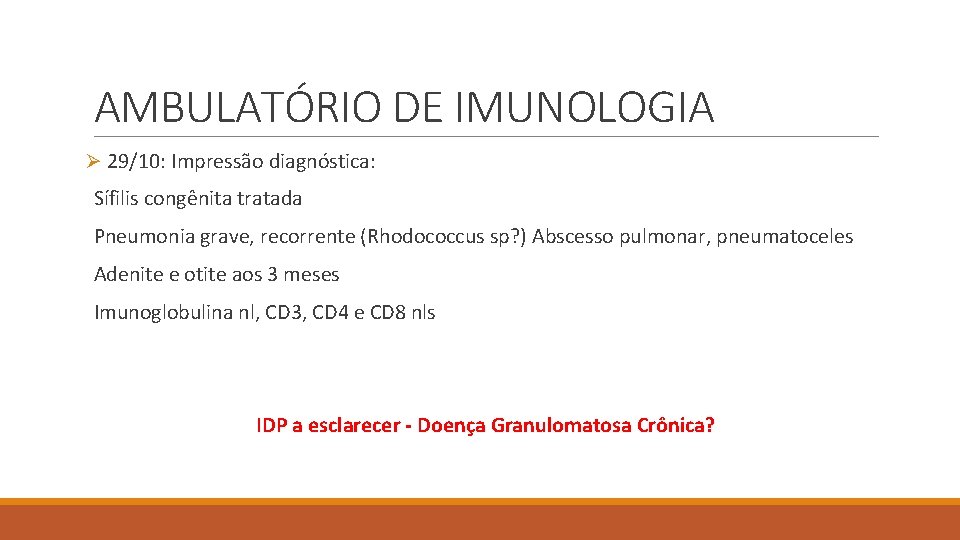 AMBULATÓRIO DE IMUNOLOGIA Ø 29/10: Impressão diagnóstica: Sífilis congênita tratada Pneumonia grave, recorrente (Rhodococcus