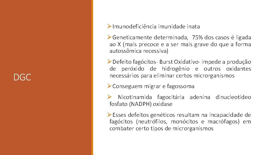 ØImunodeficiência imunidade inata ØGeneticamente determinada, 75% dos casos é ligada ao X (mais precoce