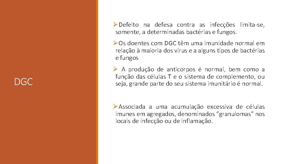 ØDefeito na defesa contra as infecções limita-se, somente, a determinadas bactérias e fungos. ØOs